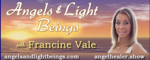 Angels and Light Beings with Francine Vale: Join Francine and Dr. Pat for Angel Healing - Unconditional Love