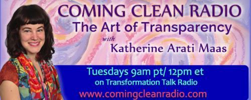 Coming Clean Radio: The Art of Transparency with Katherine Arati Maas: Stop Hiding and Make a Living Doing What You Love with Kathleen Gage