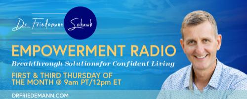 Empowerment Radio with Dr. Friedemann Schaub: You're not crazy - You're Awakening!