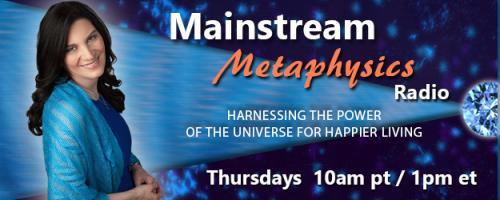 Mainstream Metaphysics Radio - Harnessing the Power of the Universe For Happier Living: Guest Christine Lane of Mind Over Money Consulting plus On-Air Readings!