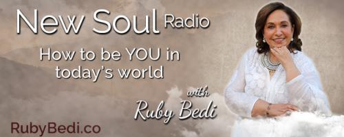 New Soul Radio with Ruby Bedi - How to be YOU in Today's World: New Soul Science - What Does it Mean for YOU?