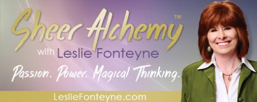 Sheer Alchemy! with Co-host Leslie Fonteyne: Big Dreams, Small Containers: Evening It Up