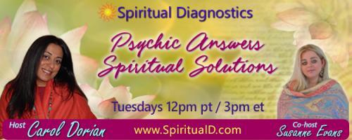 Spiritual Diagnostics Radio - Psychic Answers & Spiritual Solutions with Carol Dorian & Co-host Susanne Evans: Releasing Spiritual and Emotional Trauma 