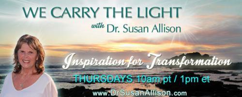 We Carry the Light with Host Dr. Susan Allison: A Shaman's Miraculous Tools for Healing with Alberto Villoldo, Ph.D.