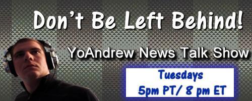 YoAndrew News Talk Show : Premiere - 2nd hour - Don't Be Left Behind  with Andrew Giordano