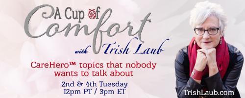 A Cup of Comfort™ with Trish Laub: CareHero™ topics that nobody wants to talk about: Blooming Out Of The Rough with Rev. Lynsie Buteyn