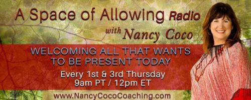 A Space of Allowing Radio with Nancy Coco: Welcoming All That Wants to Be Present Today: Gliding Toward Grace