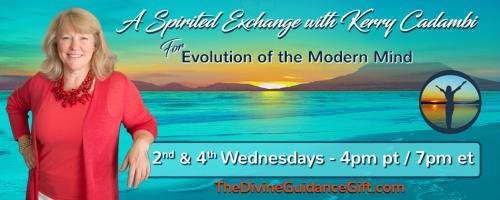 A Spirited Exchange with Kerry Cadambi: For Evolution of the Modern Mind: Spirit Speaks - Exploring Mediumship
