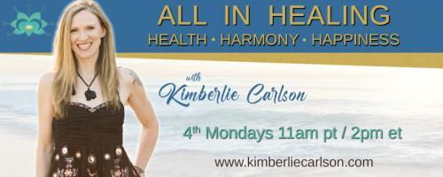 All In Healing with Kimberlie Carlson: Health ~ Harmony ~ Happiness: Are You Allergic to the People You Love?