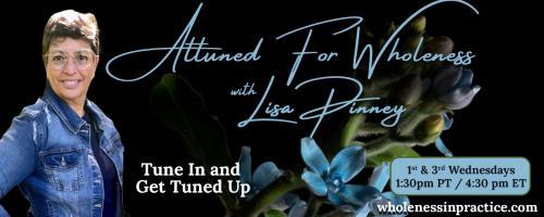 Attuned For Wholeness with Lisa Pinney: Tune In and Get Tuned Up: Changes in the Brain After Trauma