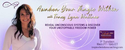 Awaken Your Magic Within with Tracy Lynn Wallace: Reveal unconscious systems & discover your unstoppable freedom power : Stepping Into Your Magic