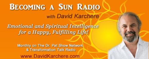 Becoming a Sun Radio with David Karchere - Emotional & Spiritual Intelligence for a Happy, Fulfilling Life!: Introduction to Emotional & Spiritual Intelligence & How to Experience the Warmth of Blessing with Co-host David Karchere
