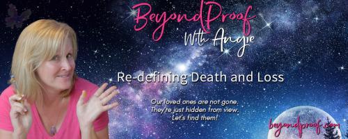 Beyond Proof Radio with Angie Corbett-Kuiper: Redefining Death and Loss: Encore: When a child dies, a parent looks everywhere... until they're found.