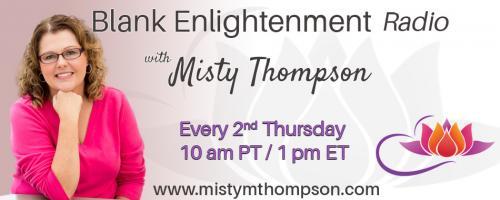 Blank Enlightenment Radio with Misty Thompson: Connection to my Spirit Team, Part 2:  Connecting to Your Angels