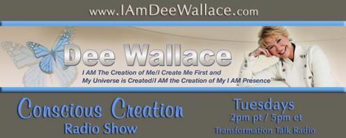 Conscious Creation with Dee Wallace - Loving Yourself Is the Key to Creation: # 714