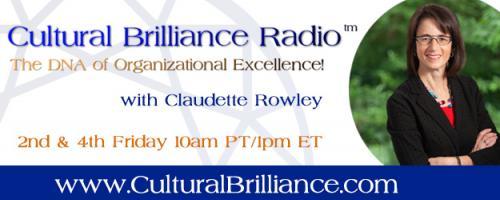 Cultural Brilliance Radio: The DNA of Organizational Excellence with Claudette Rowley: Encore: Work the Future! Today with Whitney Vosburgh