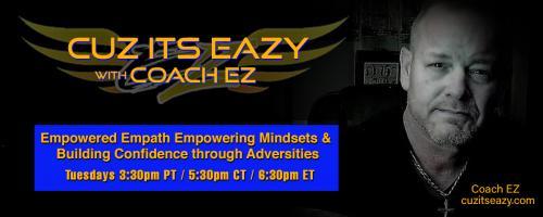 Cuz Its EaZy with Coach EZ: Empowered Empath Empowering Mindsets and Building Confidence through Adversities!: Cuz its EaZy, the name and its meaning and how it came about. Being positive is one example. Cuz its EaZy.  