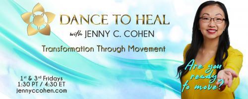 Dance to Heal with Jenny C. Cohen: Transformation Through Movement: Episode 3: Dance like your life depended on it with special guest Ariella Cohen