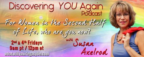 Discovering YOU Again Podcast with Susan Axelrod - For Women in the Second Half of Life, who are you now?: On Feeling Self-Confident with Carol Egan!