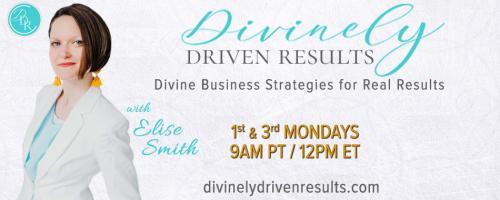 Divinely Driven Results with Elise Smith: Divine Business Strategies for Real Results: Encore: 3 Divine Keys to Walking on Water