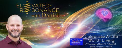 Elevated Resonance with Daniel Rutschmann: Celebrate a Life Worth Living: How does resilience show up in our life?
