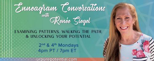 Enneagram Conversations with Renee Siegel: Examining Patterns, Walking the Path, & Unlocking Your Potential: Type 7: The Enthusiast or Adventurer