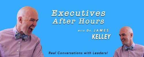 Executives After Hours with Dr. James Kelley: Executives #102: Lisa McDonald - Author, Speaker, and perhaps a superhero