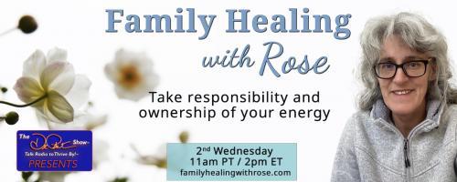 Family Healing with Rose: Take responsibility and ownership of your energy: Grief