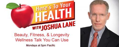 Here’s To Your Health with Joshua Lane: DR. CHARLES FAY, DAVID TOMEN, and SYLVIE BELJANSKI