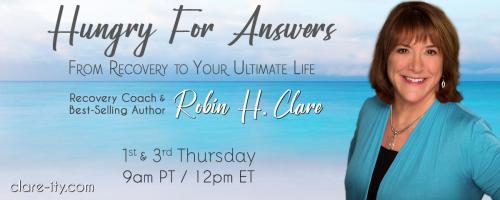Hungry for Answers: From Recovery to Your Ultimate Life with Robin H. Clare: Addicted to the Addict with guest Andrea Burnett, Grateful Recovery member, Spiritual Seeker, Entrepreneur
