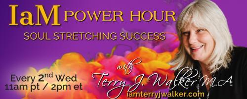 IaM Power Hour: Soul Stretching Success with Terry J. Walker: Let us All Work Together Towards Bridging The Gap!