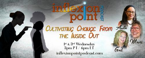 InflexionPoint Podcast: Cultivating Change from the Inside Out: Identity and Personal Connections Across Multiple Decades