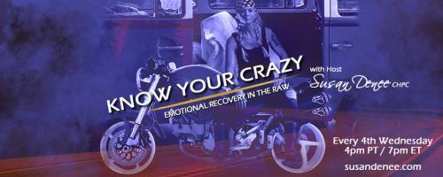Know Your Crazy with Susan Denee: Emotional Recovery in the Raw: Encore: Emotional Elevation: Navigating the Roller Coaster Ride of Your Life