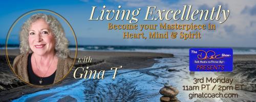 Living Excellently with Gina T: Become Your Masterpiece Aligned in Heart, Mind, and Spirit: Embrace Who You Are as the Masterpiece You Were Meant to Be