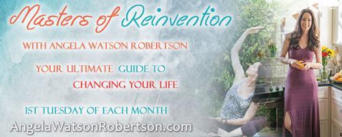 Masters of Reinvention with Angela Watson Robertson - Your Ultimate Guide to Changing Your Life: Change the Story of Your Health with Author Carl Greer, PhD, PsyD