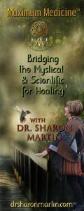 Maximum Medicine with Dr. Sharon Martin: Bridging the Mystical & Scientific for Healing