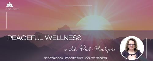 Peaceful Wellness with Deb: Embracing Calm – A Journey into the Heart of Empowered Serenity