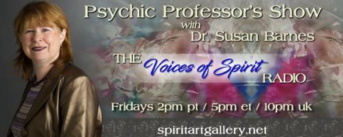 Psychic Professor's Show with Dr. Susan Barnes - The Voices of Spirit Radio: Encore: Animal Communication & Mediumship: Deb Stanton
