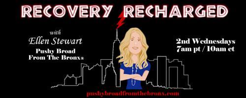 Recovery Recharged with Ellen Stewart: Pushy Broad From The Bronx®: Lines of Engagement with Terri Webb