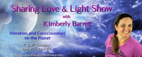 Sharing Love & Light Show with Kimberly Barrett: Vibration and Consciousness on the Planet: Releasing Core Beliefs: a Pathway to Healing