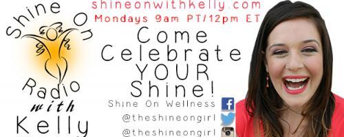Shine On Radio with Kelly - Find Your Shine!: Encore: Living in Alignment with Alyssa Kuzins