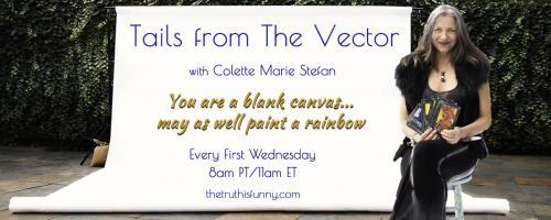 Tails From the Vector with Colette Marie Stefan: Come and Play with the Dragons!! Call-in to 800.930.2819
