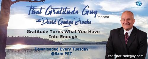 That Gratitude Guy Podcast with David George Brooke: Gratitude Turns What You Have Into Enough: Search Executive - Special Guest:  Peter Heyer w/Heyer Expectations