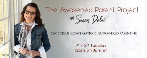 The Awakened Parent Project with Susan Dolci: Conscious Conversations, Empowered Parenting: Coping with Parent Burnout with Reena B. Patel