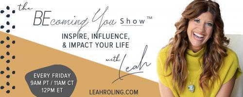 The Becoming You Show with Leah Roling: Inspire, Influence, & Impact Your Life: 11. The calm in the storm 