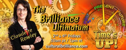 The Brilliance Ultimatum with Claudette Rowley: Time's UP!: If We Change the Culture of Business, We Can Change the World with Dr. Pat Baccili!
