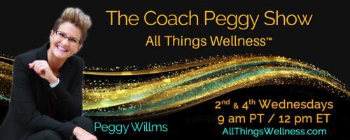 The Coach Peggy Show - All Things Wellness™ with Peggy Willms: Integrative Medicine: Can East & West Medicine finally get along? 