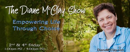 The Diane McClay Show: Empowering Life Through Choice: 12 Hours Of Heaven-Sparking Positive Change 1 story at a time. 