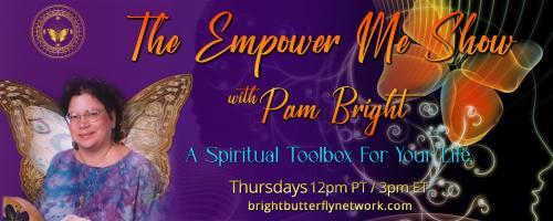 The Empower Me Show with Pam Bright: A Spiritual Toolbox for Your Life: Bringing in the Temple of the Divine with special guest- Clare Bennett