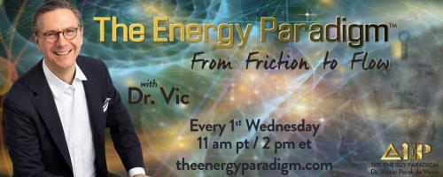 The Energy Paradigm with Dr. Victor Porak de Varna: From Friction to Flow: Game On with Host Dr. Victor Porak de Varna and guest Danielle Porak de Varna